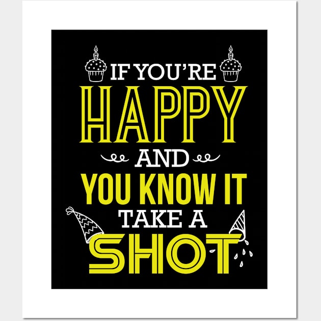 IF YOU'RE HAPPY AND YOU KNOW IT TAKE A SHOT Wall Art by Lin Watchorn 